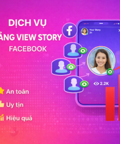 Dịch Vụ Tăng View Facebook – Tăng View Story Nhanh, An Toàn, Tạo Uy Tín, Thu Hút Khách