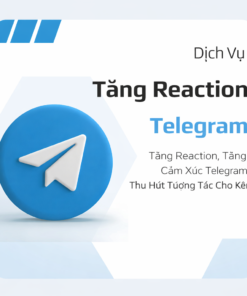 Dịch Vụ Tăng Cảm Xúc Telegram – Reaction Thật, Tăng Nhanh, An Toàn, Giá Tốt