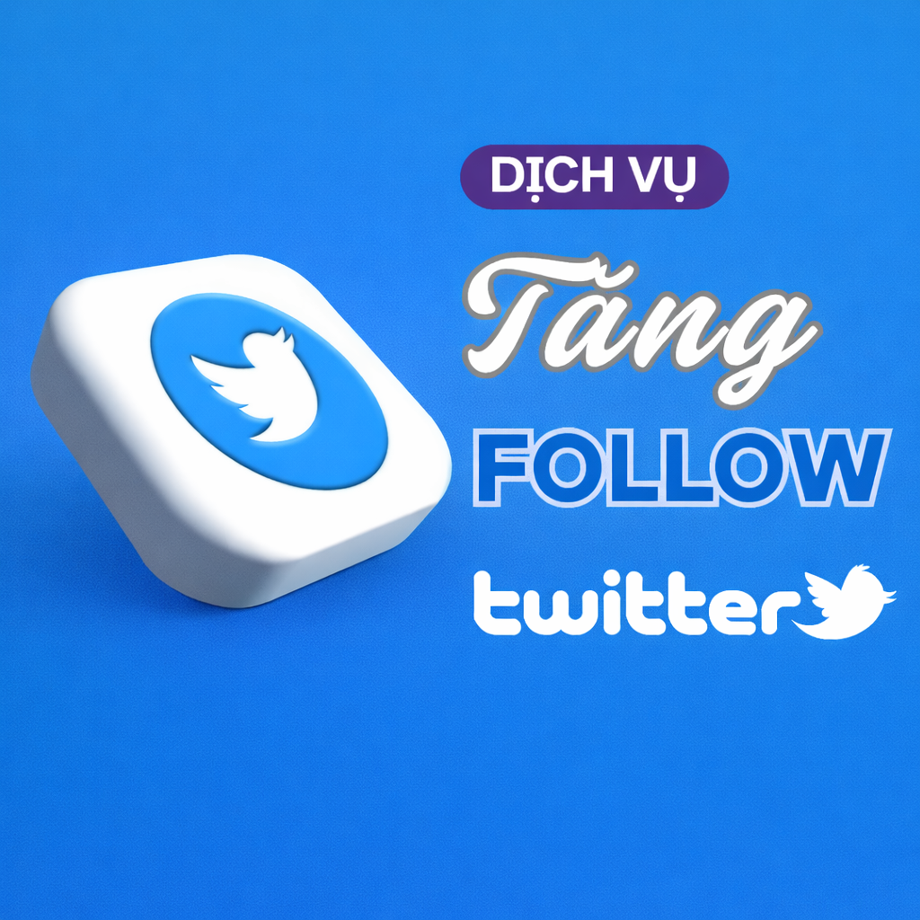 Dịch Vụ Tăng Người Theo Dõi Twitter (X) An Toàn Và Ổn Định